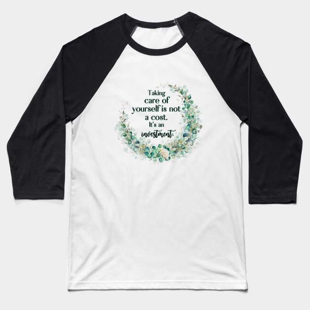 Taking care of yourself is not a cost. It's an investment. Baseball T-Shirt by UnCoverDesign